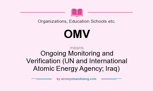 What does OMV mean? It stands for Ongoing Monitoring and Verification (UN and International Atomic Energy Agency; Iraq)