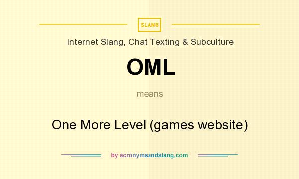 What does OML mean? It stands for One More Level (games website)