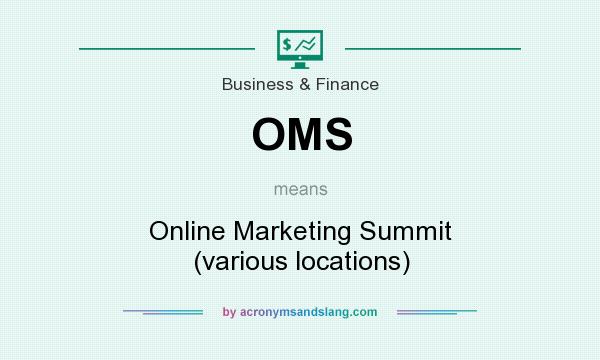 What does OMS mean? It stands for Online Marketing Summit (various locations)