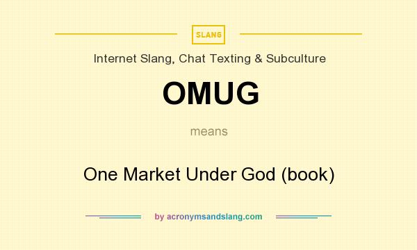 What does OMUG mean? It stands for One Market Under God (book)