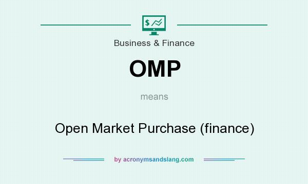 What does OMP mean? It stands for Open Market Purchase (finance)