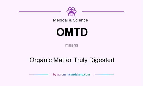 What does OMTD mean? It stands for Organic Matter Truly Digested