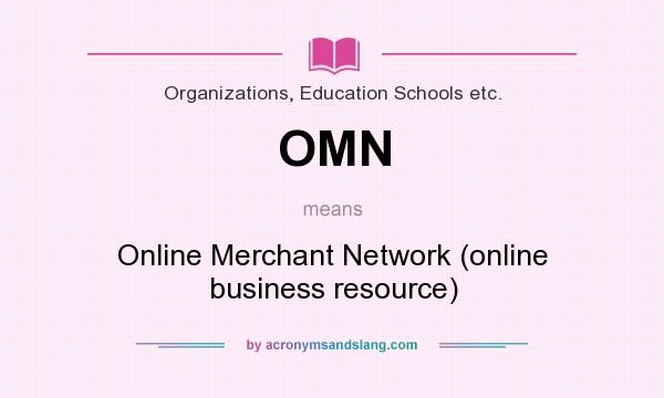What does OMN mean? It stands for Online Merchant Network (online business resource)
