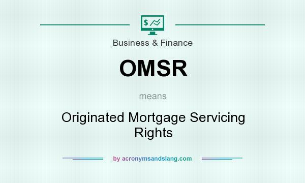What does OMSR mean? It stands for Originated Mortgage Servicing Rights