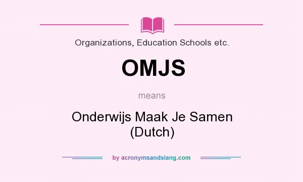 What does OMJS mean? It stands for Onderwijs Maak Je Samen (Dutch)