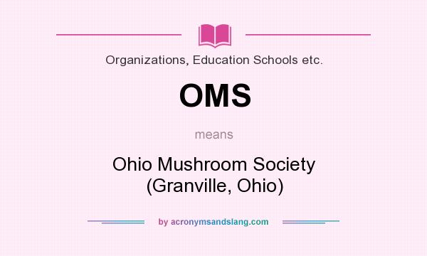 What does OMS mean? It stands for Ohio Mushroom Society (Granville, Ohio)