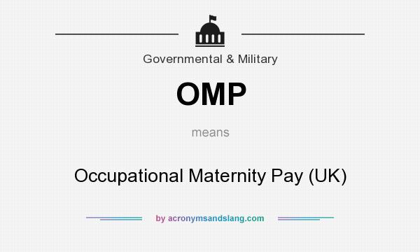 What does OMP mean? It stands for Occupational Maternity Pay (UK)