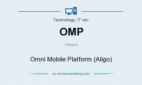 What does OMP mean? It stands for Omni Mobile Platform (Aligo)