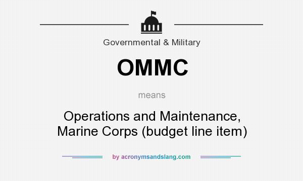 What does OMMC mean? It stands for Operations and Maintenance, Marine Corps (budget line item)