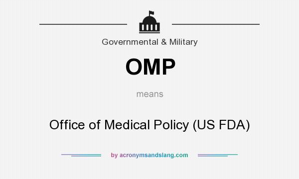 What does OMP mean? It stands for Office of Medical Policy (US FDA)
