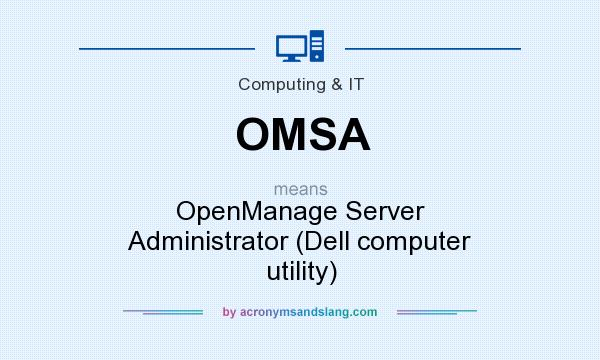 What does OMSA mean? It stands for OpenManage Server Administrator (Dell computer utility)
