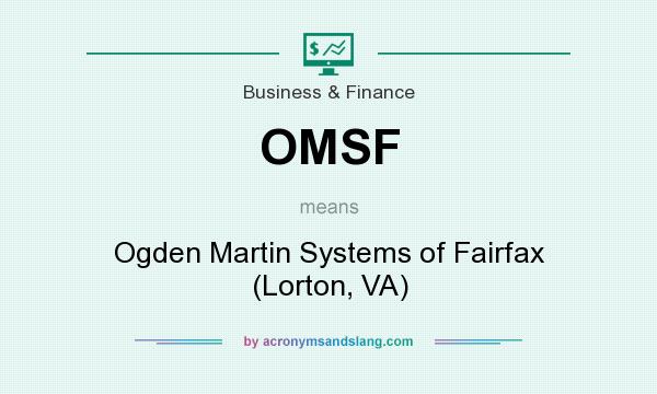 What does OMSF mean? It stands for Ogden Martin Systems of Fairfax (Lorton, VA)