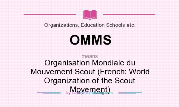 What does OMMS mean? It stands for Organisation Mondiale du Mouvement Scout (French: World Organization of the Scout Movement)