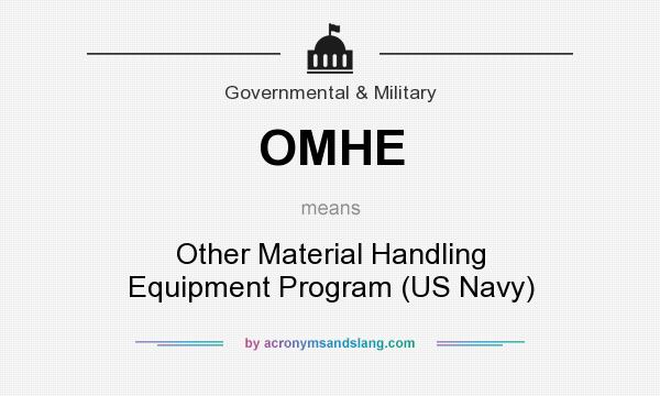 What does OMHE mean? It stands for Other Material Handling Equipment Program (US Navy)