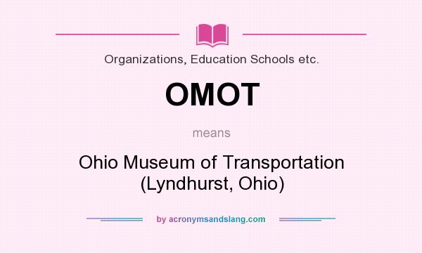 What does OMOT mean? It stands for Ohio Museum of Transportation (Lyndhurst, Ohio)