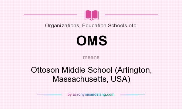What does OMS mean? It stands for Ottoson Middle School (Arlington, Massachusetts, USA)