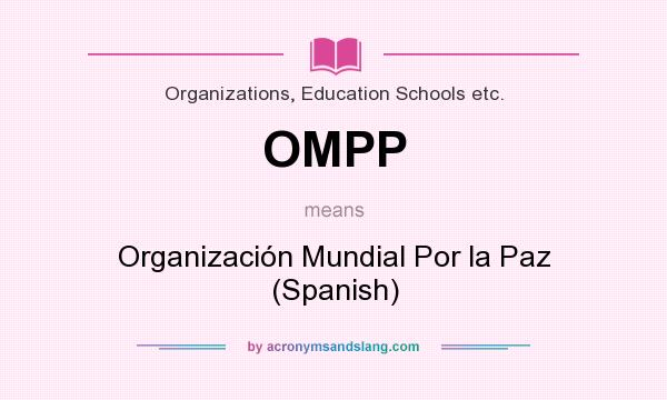 What does OMPP mean? It stands for Organización Mundial Por la Paz (Spanish)
