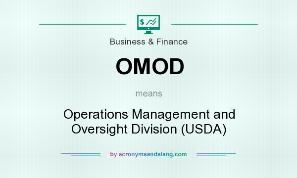 What does OMOD mean? It stands for Operations Management and Oversight Division (USDA)