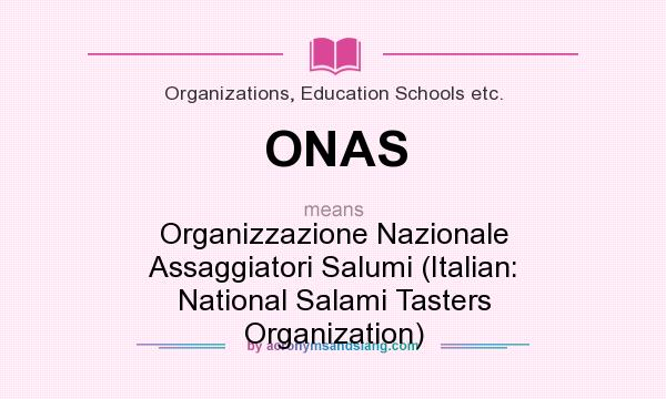 What does ONAS mean? It stands for Organizzazione Nazionale Assaggiatori Salumi (Italian: National Salami Tasters Organization)
