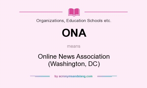 What does ONA mean? It stands for Online News Association (Washington, DC)