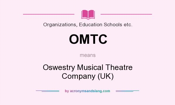 What does OMTC mean? It stands for Oswestry Musical Theatre Company (UK)