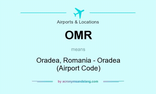What does OMR mean? It stands for Oradea, Romania - Oradea (Airport Code)