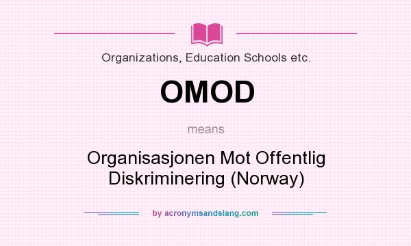 What does OMOD mean? It stands for Organisasjonen Mot Offentlig Diskriminering (Norway)
