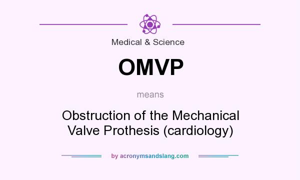 What does OMVP mean? It stands for Obstruction of the Mechanical Valve Prothesis (cardiology)