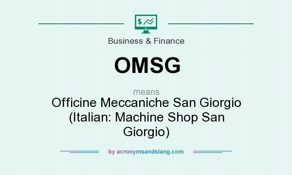 What does OMSG mean? It stands for Officine Meccaniche San Giorgio (Italian: Machine Shop San Giorgio)