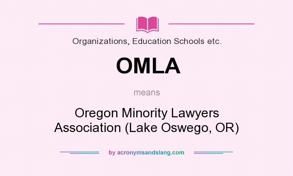 What does OMLA mean? It stands for Oregon Minority Lawyers Association (Lake Oswego, OR)