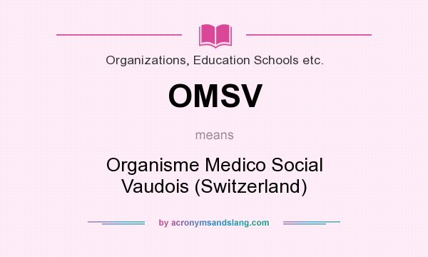 What does OMSV mean? It stands for Organisme Medico Social Vaudois (Switzerland)