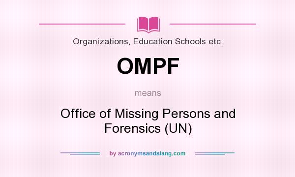 What does OMPF mean? It stands for Office of Missing Persons and Forensics (UN)