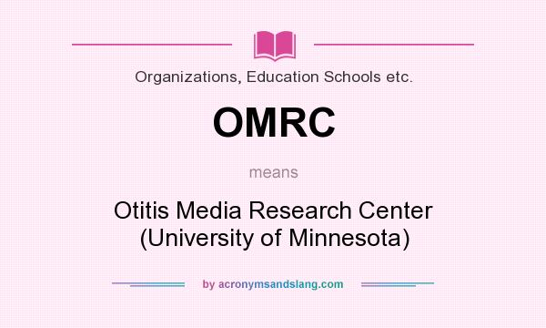 What does OMRC mean? It stands for Otitis Media Research Center (University of Minnesota)