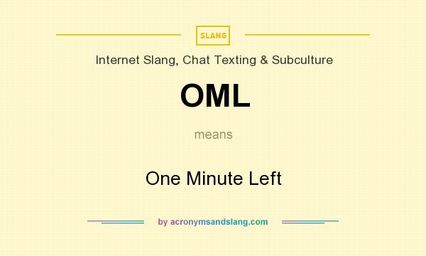 What does OML mean? It stands for One Minute Left