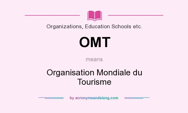 What does OMT mean? It stands for Organisation Mondiale du Tourisme