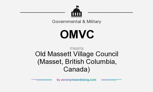What does OMVC mean? It stands for Old Massett Village Council (Masset, British Columbia, Canada)