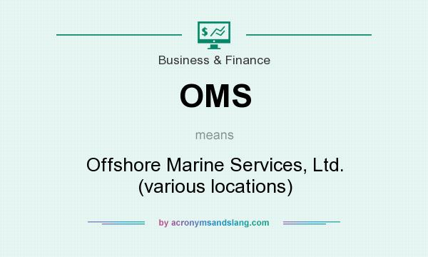 What does OMS mean? It stands for Offshore Marine Services, Ltd. (various locations)