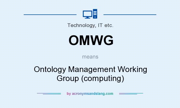 What does OMWG mean? It stands for Ontology Management Working Group (computing)