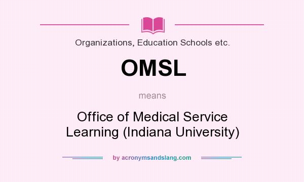 What does OMSL mean? It stands for Office of Medical Service Learning (Indiana University)