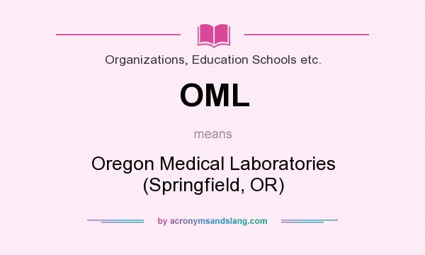 What does OML mean? It stands for Oregon Medical Laboratories (Springfield, OR)