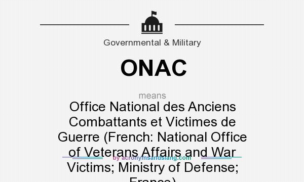What does ONAC mean? It stands for Office National des Anciens Combattants et Victimes de Guerre (French: National Office of Veterans Affairs and War Victims; Ministry of Defense; France)