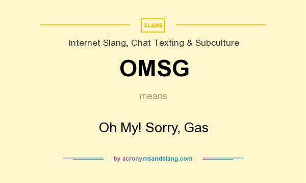 What does OMSG mean? It stands for Oh My! Sorry, Gas