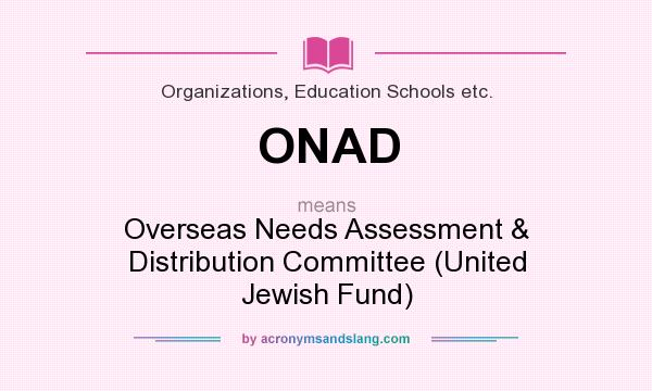 What does ONAD mean? It stands for Overseas Needs Assessment & Distribution Committee (United Jewish Fund)