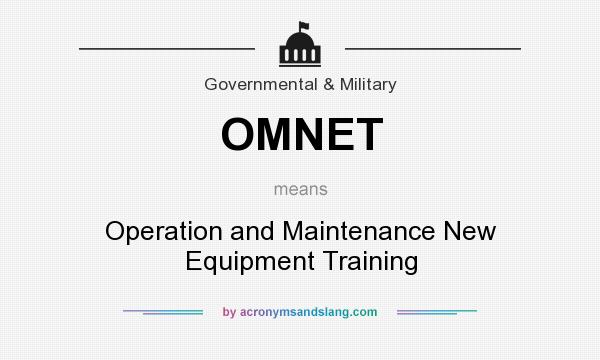 What does OMNET mean? It stands for Operation and Maintenance New Equipment Training