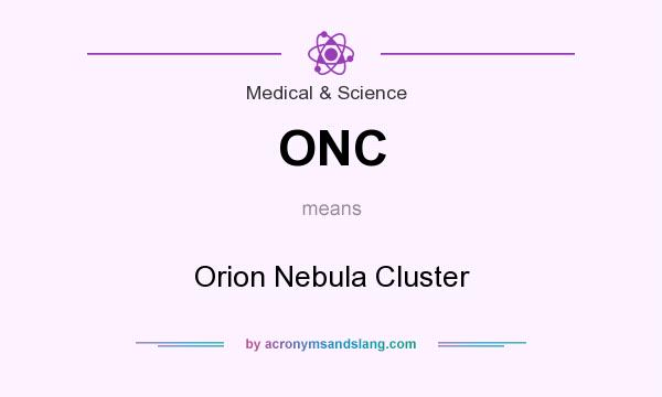 What does ONC mean? It stands for Orion Nebula Cluster