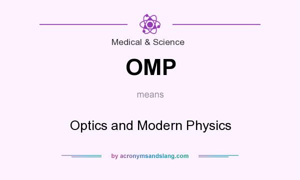 What does OMP mean? It stands for Optics and Modern Physics