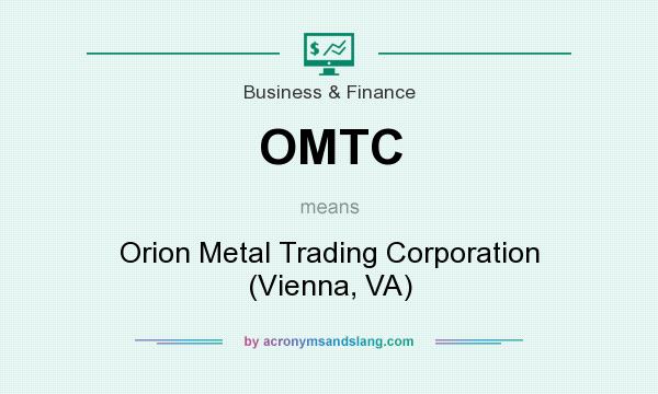 What does OMTC mean? It stands for Orion Metal Trading Corporation (Vienna, VA)