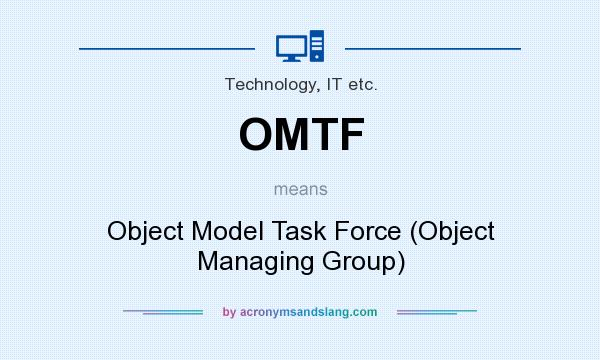 What does OMTF mean? It stands for Object Model Task Force (Object Managing Group)