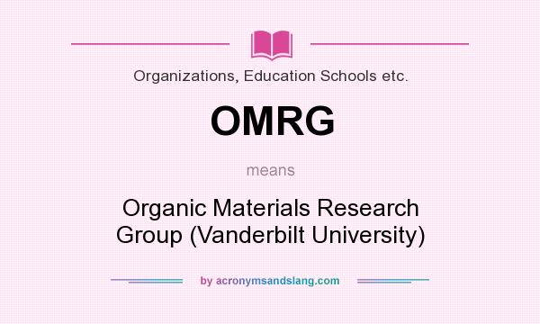 What does OMRG mean? It stands for Organic Materials Research Group (Vanderbilt University)