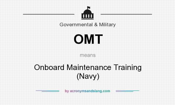 What does OMT mean? It stands for Onboard Maintenance Training (Navy)